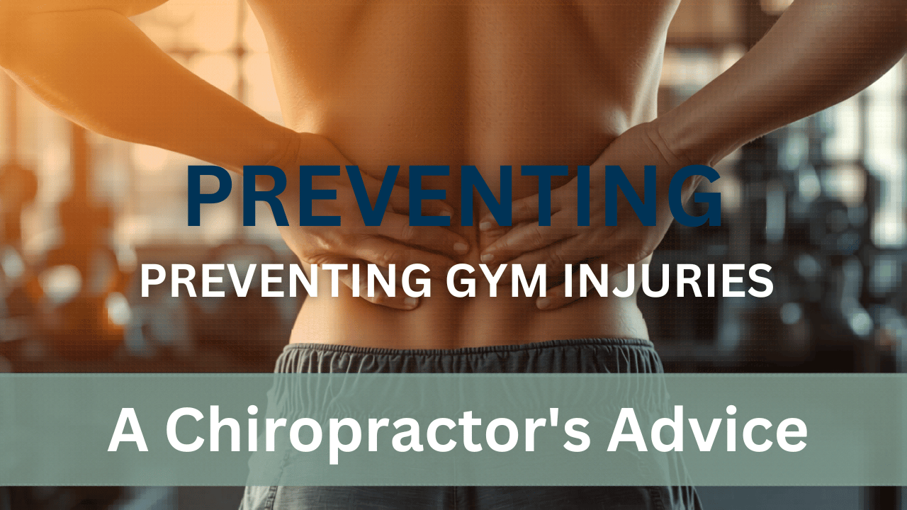 Preventing Gym Injuries: A Chiropractor’s Advice