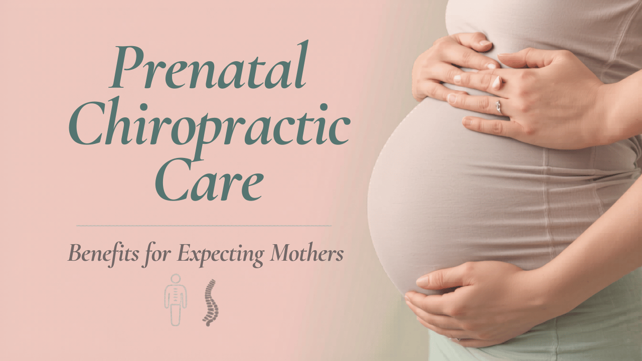 Prenatal Chiropractic Care: Benefits for Expecting Mothers